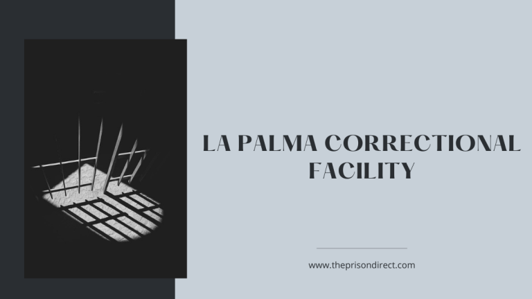 La Palma Correctional Facility: An Insight into the Prison System