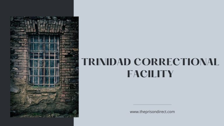 Trinidad Correctional Facility: A Comprehensive Overview