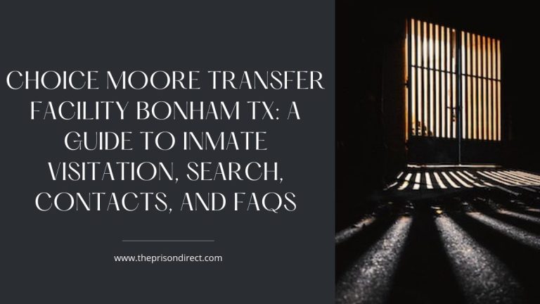 Choice Moore Transfer Facility Bonham TX: A Guide to Inmate Visitation, Search, Contacts, and FAQs