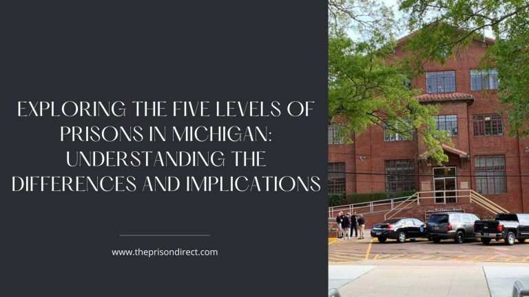 Exploring the Five Levels of Prisons in Michigan: Understanding the Differences and Implications