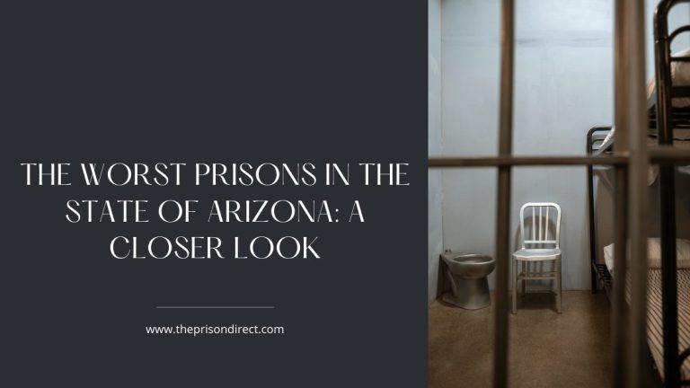 The Worst Prisons in the State of Arizona: A Closer Look