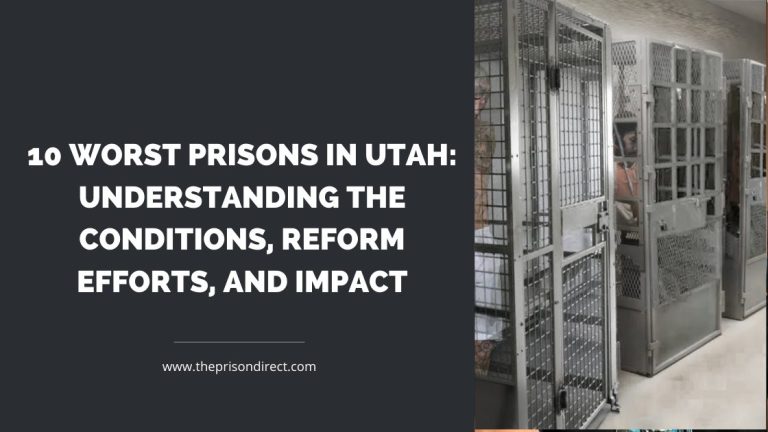 10 Worst Prisons in Utah: Understanding the Conditions, Reform Efforts, and Impact