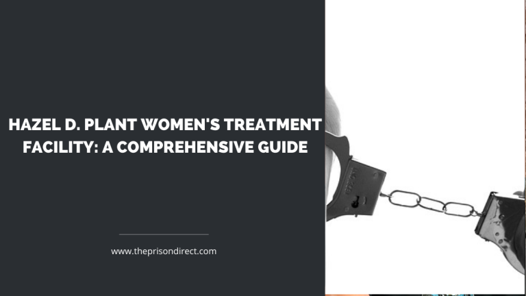 Hazel D. Plant Women’s Treatment Facility: A Comprehensive Guide