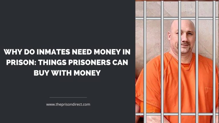Why Do Inmates Need Money in Prison: Things Prisoners Can Buy with Money