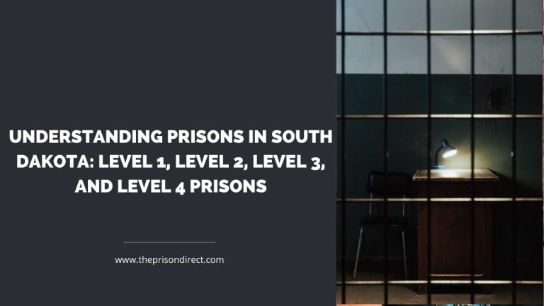 Understanding Prisons in South Dakota: Level 1, Level 2, Level 3, and Level 4 Prisons