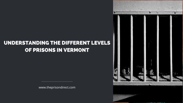 Understanding the Different Levels of Prisons in Vermont
