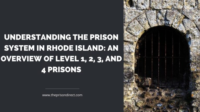 Understanding the Prison System in Rhode Island: An Overview of Level 1, 2, 3, and 4 Prisons