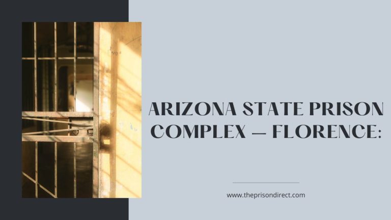 Arizona State Prison Complex – Florence: A Closer Look at One of the Largest and Most Secure Correctional Facilities in the US