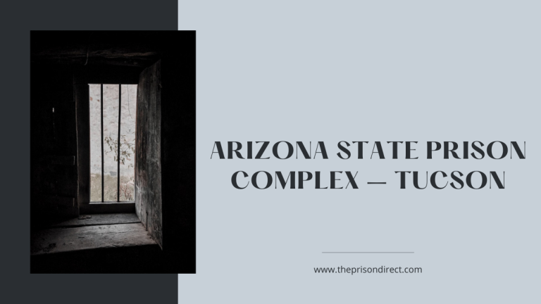Arizona State Prison Complex – Tucson: A Closer Look at One of the State’s Largest Correctional Facilities