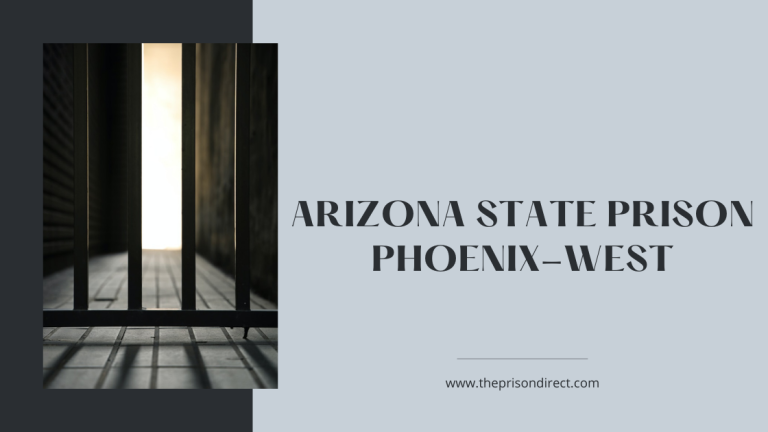 Arizona State Prison Phoenix-West: A Comprehensive Guide